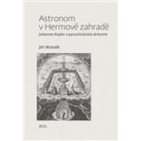 Astronom v Hermově zahradě   Johannes Kepler a paracelsiánská alchymie