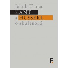 Kant a Husserl o zkušenosti.  Jakub Trnka