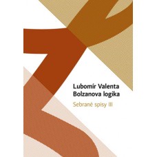 Lubomír Valenta: Bolzanova logika (Sebrané spisy III)